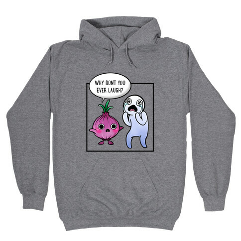 Why Don't You Ever Laugh? Hooded Sweatshirt