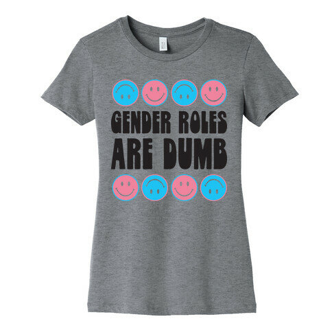 Gender Roles Are Dumb Womens T-Shirt