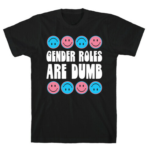 Gender Roles Are Dumb T-Shirt