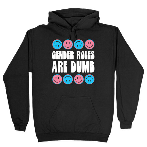 Gender Roles Are Dumb Hooded Sweatshirt