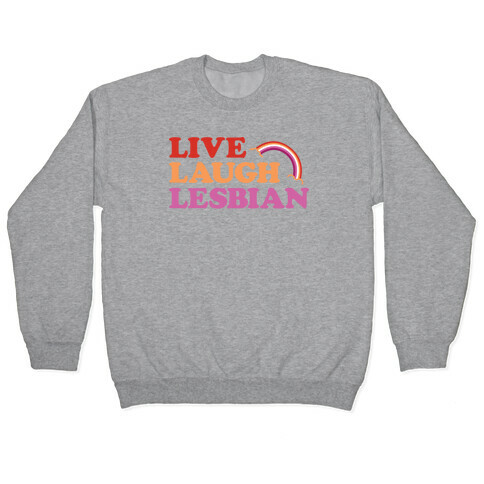 Live Laugh Lesbian Pullover