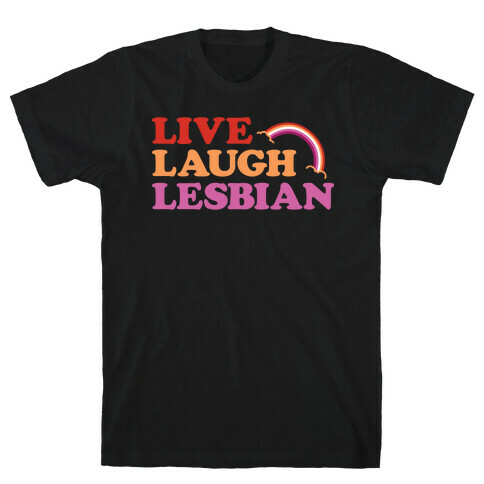 Live Laugh Lesbian T-Shirt