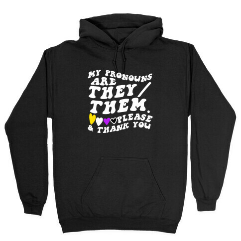 My Pronouns Are They/Them. Please & Thank You Hooded Sweatshirt