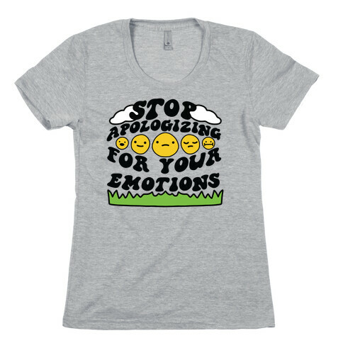 Stop Apologizing For Your Emotions Womens T-Shirt