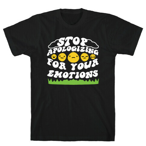 Stop Apologizing For Your Emotions T-Shirt