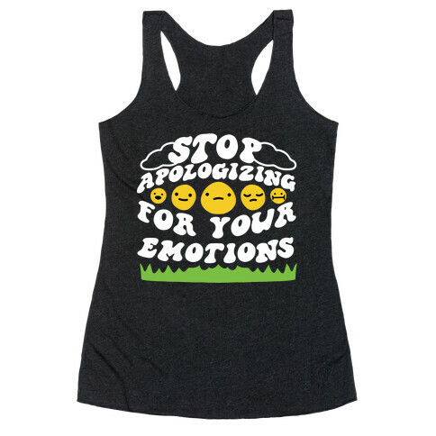 Stop Apologizing For Your Emotions Racerback Tank Top