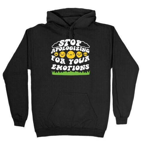 Stop Apologizing For Your Emotions Hooded Sweatshirt