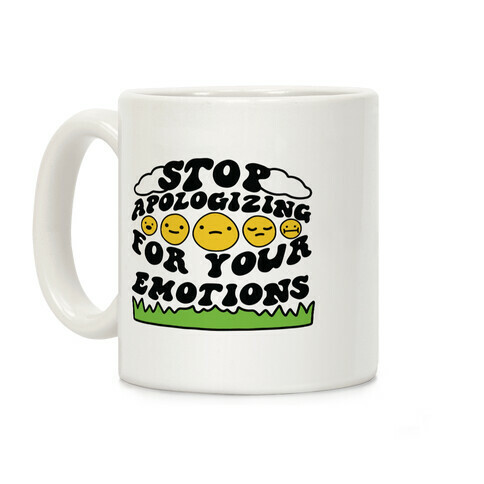 Stop Apologizing For Your Emotions Coffee Mug