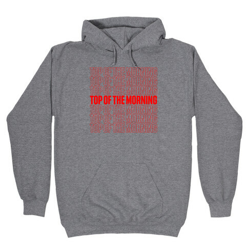 "Top Of the Morning" Thank You Bag Parody Hooded Sweatshirt