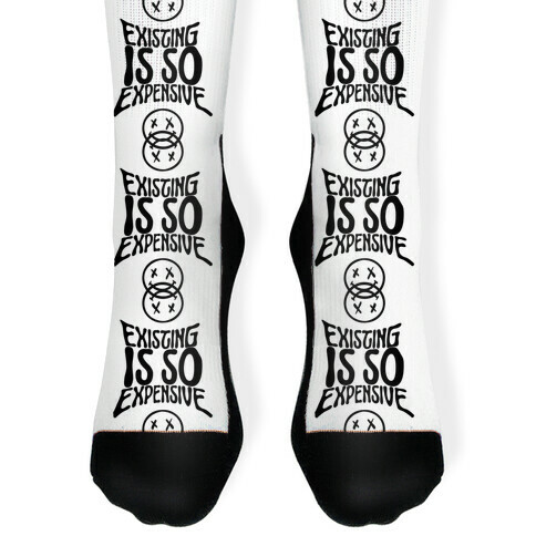 Existing Is So Expensive Sock