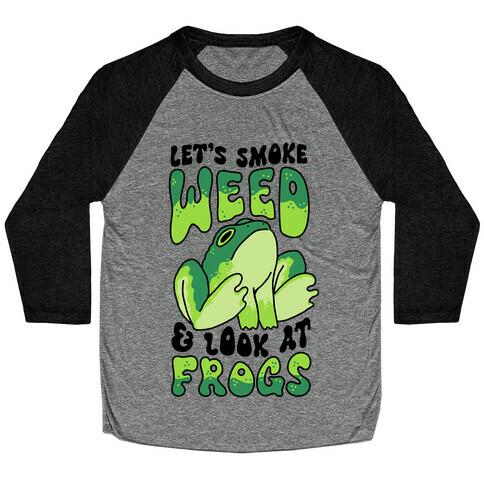 Let's Smoke Weed & Look At Frogs Baseball Tee