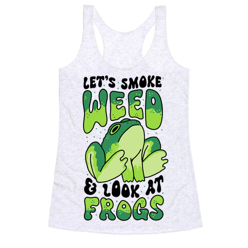 Let's Smoke Weed & Look At Frogs Racerback Tank Top