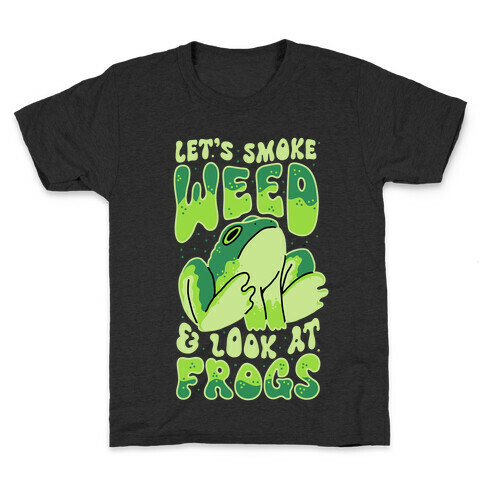 Let's Smoke Weed & Look At Frogs Kids T-Shirt