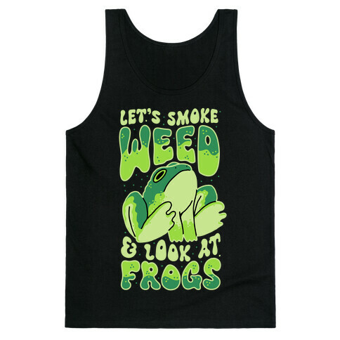 Let's Smoke Weed & Look At Frogs Tank Top