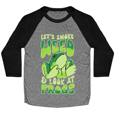 Let's Smoke Weed & Look At Frogs Baseball Tee