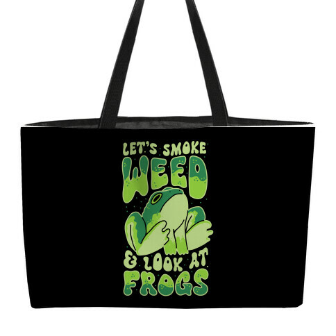 Let's Smoke Weed & Look At Frogs Weekender Tote