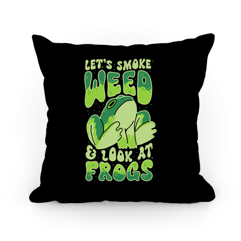 Let's Smoke Weed & Look At Frogs Pillow