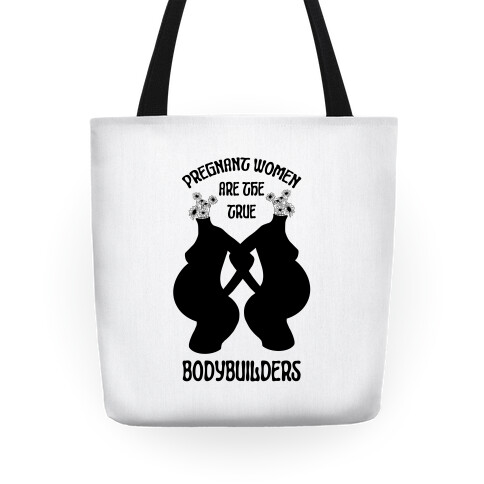 Pregnant Women Are The True Bodybuilders Tote