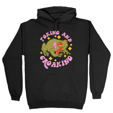 Toking And Croaking Hooded Sweatshirt