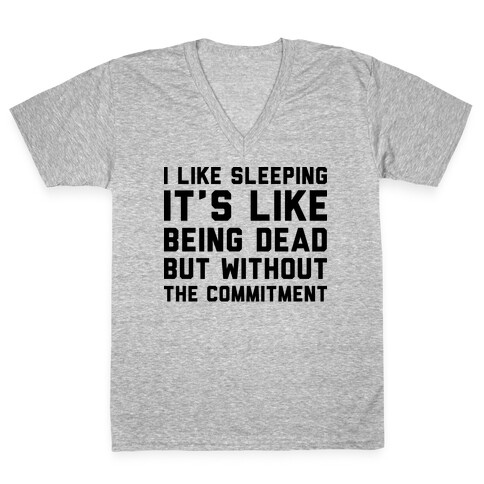 I Like Sleeping It's Like Being Dead But Without The Commitment V-Neck Tee Shirt