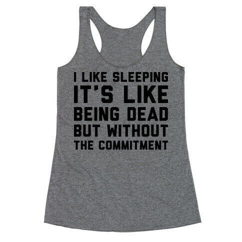 I Like Sleeping It's Like Being Dead But Without The Commitment Racerback Tank Top