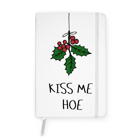 Kiss Me Hoe Notebook