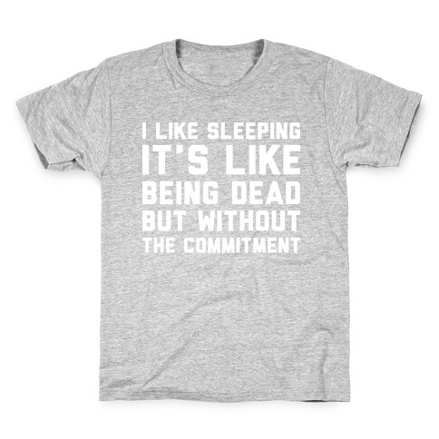 I Like Sleeping It's Like Being Dead But Without The Commitment Kids T-Shirt