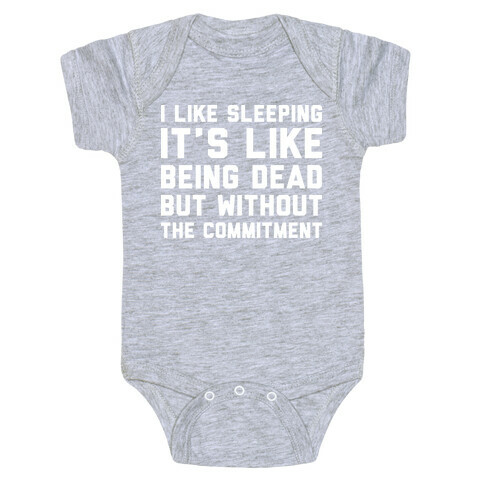 I Like Sleeping It's Like Being Dead But Without The Commitment Baby One-Piece