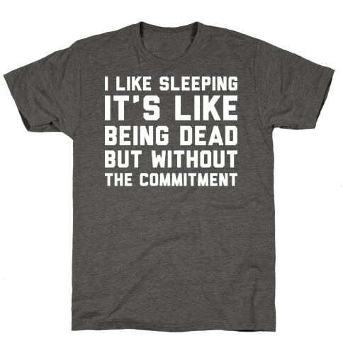 I Like Sleeping It's Like Being Dead But Without The Commitment T-Shirt