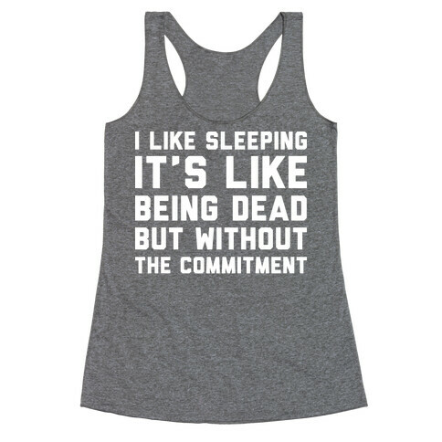 I Like Sleeping It's Like Being Dead But Without The Commitment Racerback Tank Top