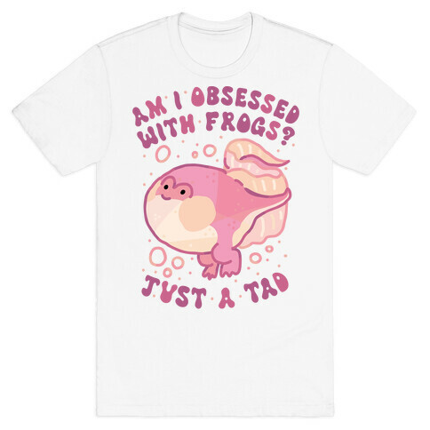 Am I Obsessed with Frogs? Just a Tad T-Shirt