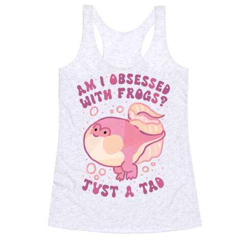 Am I Obsessed with Frogs? Just a Tad Racerback Tank Top