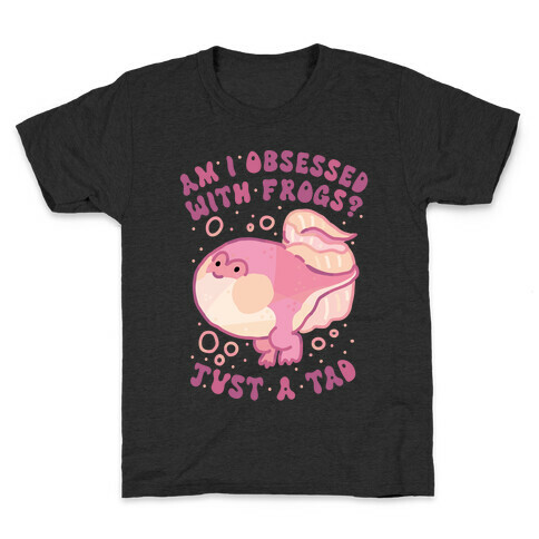 Am I Obsessed with Frogs? Just a Tad Kids T-Shirt