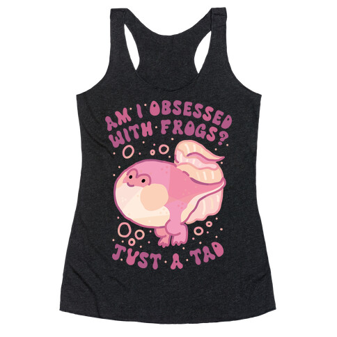 Am I Obsessed with Frogs? Just a Tad Racerback Tank Top