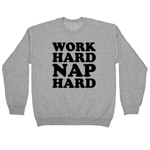 Work Hard Nap Hard Pullover