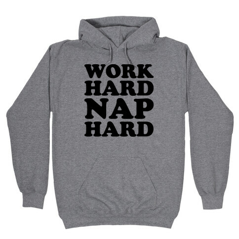 Work Hard Nap Hard Hooded Sweatshirt
