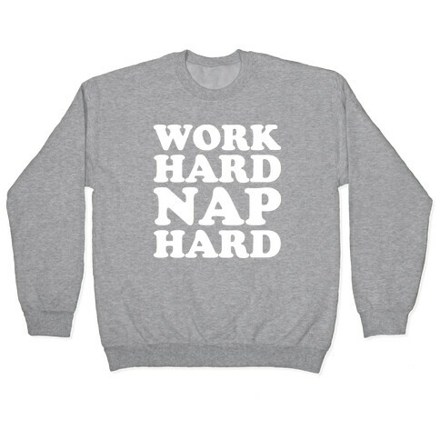 Work Hard Nap Hard Pullover
