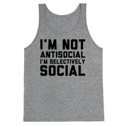 I'm Not Antisocial I'm Selectively Social Tank Top
