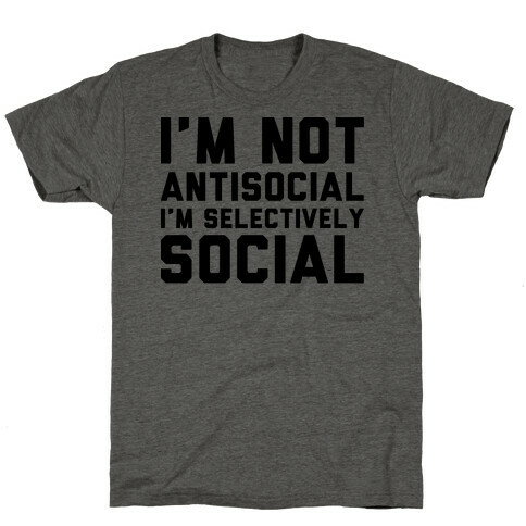 I'm Not Antisocial I'm Selectively Social T-Shirt