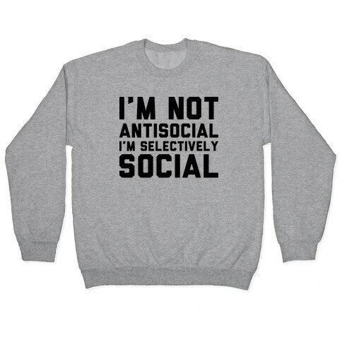 I'm Not Antisocial I'm Selectively Social Pullover