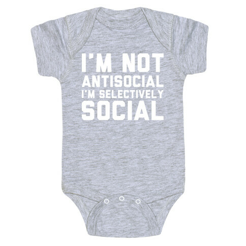 I'm Not Antisocial I'm Selectively Social Baby One-Piece