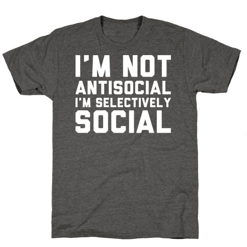 I'm Not Antisocial I'm Selectively Social T-Shirt
