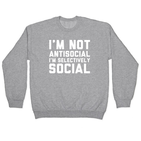 I'm Not Antisocial I'm Selectively Social Pullover