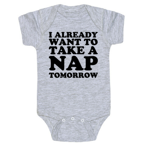 I Already Want To Take A Nap Tomorrow Baby One-Piece