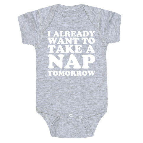 I Already Want To Take A Nap Tomorrow Baby One-Piece