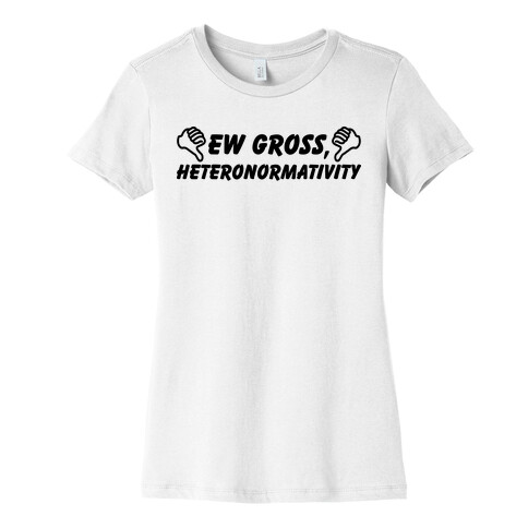 Ew Gross, Heteronormativity Womens T-Shirt