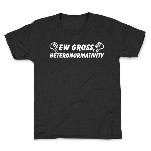 Ew Gross, Heteronormativity Kids T-Shirt
