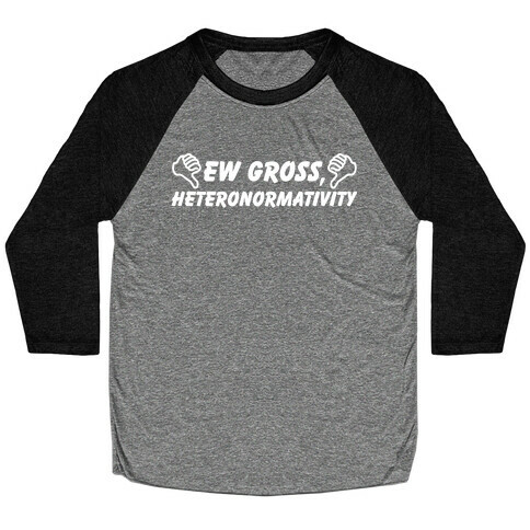 Ew Gross, Heteronormativity Baseball Tee