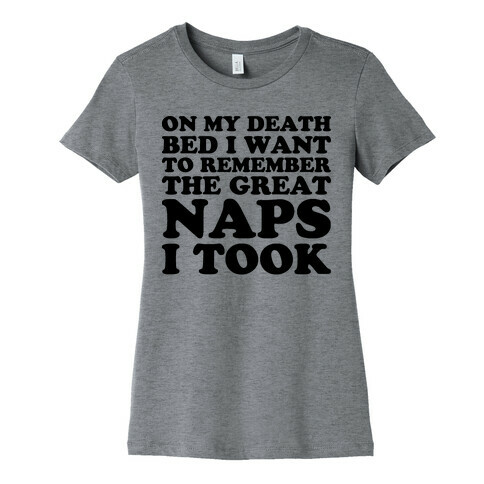 On My Death Bed I Want To Remember The Great Naps I Took Womens T-Shirt