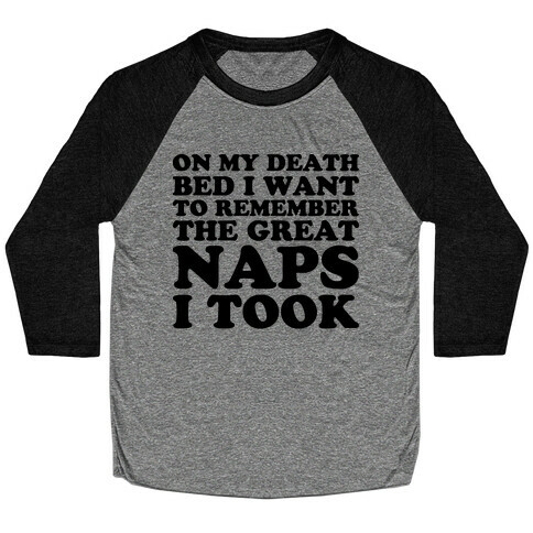 On My Death Bed I Want To Remember The Great Naps I Took Baseball Tee